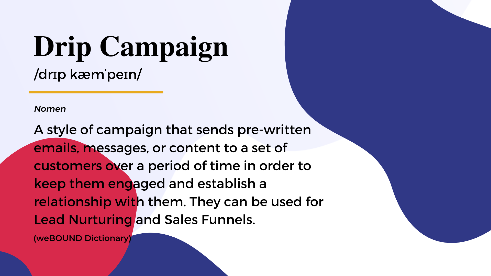 A campaign style that sends pre-written emails, messages, or content to a range of customers over a period of time in order to entertain and develop a relationship with them. This can be used for sales funnels.
